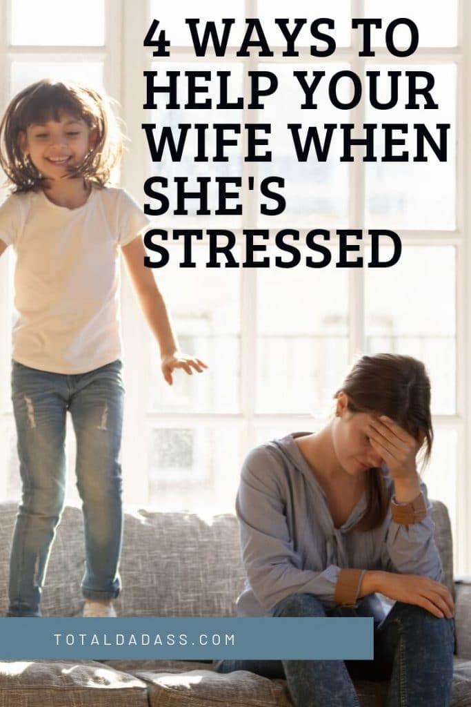 how to help your wife when she's stressed out