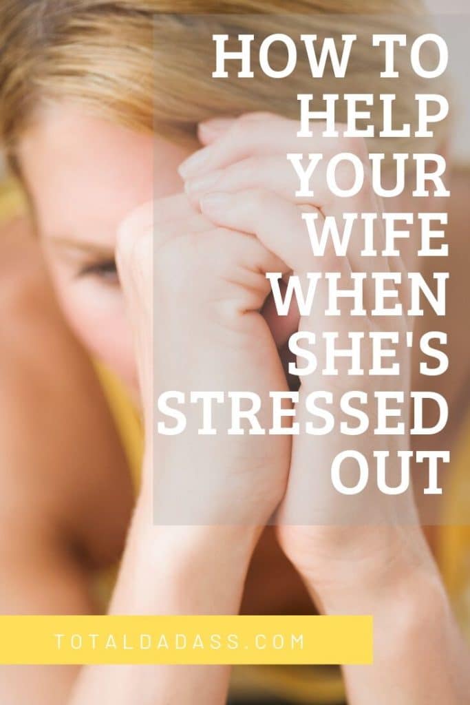 How to Help Your Stressed-Out Wife